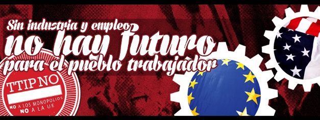 Por la clase obrera y los pueblos no al TTIP, no a los monopolios, no a la UE