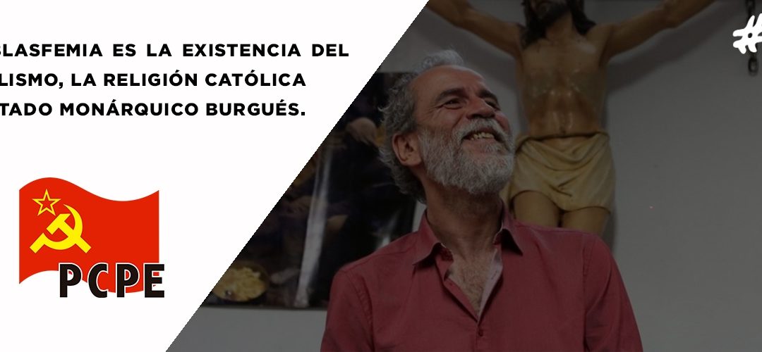 La única blasfemia es la existencia del Capitalismo, la Religión católica y el Estado monárquico burgués.