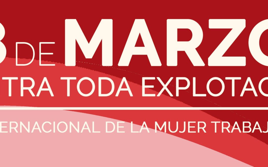 8 de marzo: contra toda explotación: día internacional de la mujer trabajadora