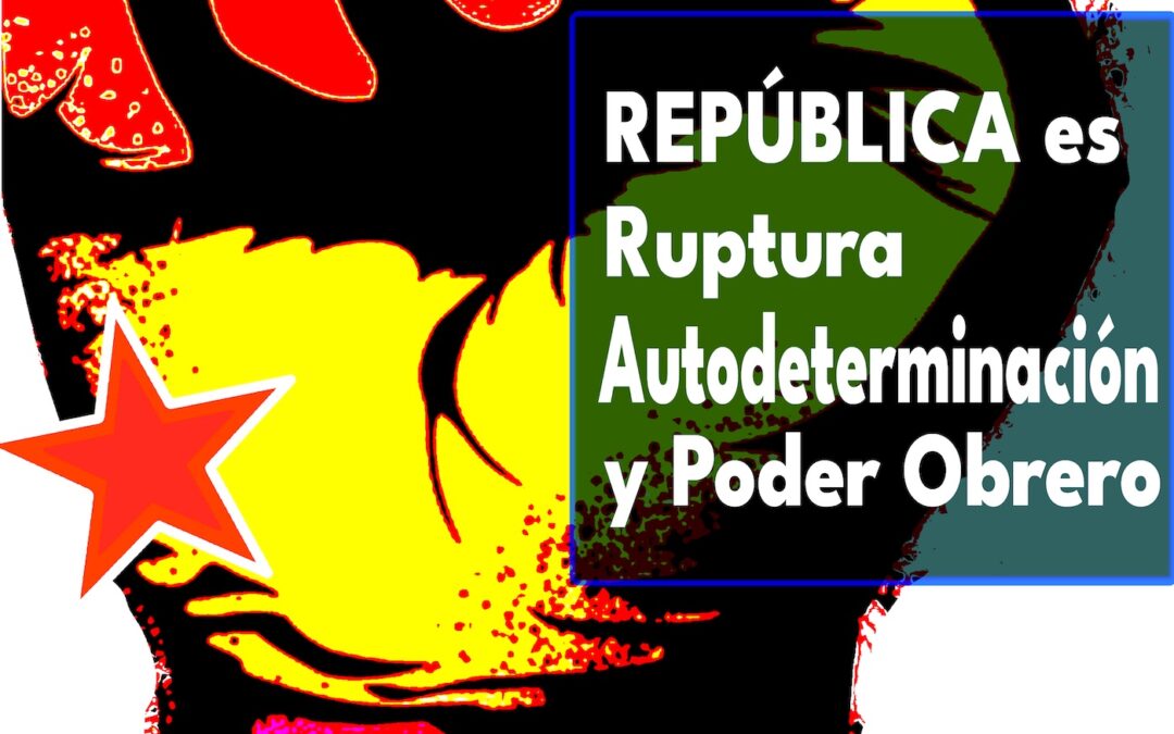 República es ruptura, autodeterminación y poder obrero
