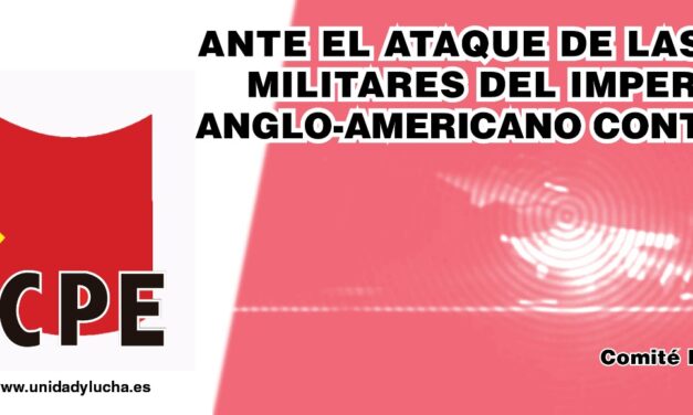 COMITÉ EJECUTIVO DEL PCPE ANTE EL ATAQUE DE LAS FUERZAS MILITARES DEL IMPERIALISMO ANGLO-AMERICANO CONTRA YEMEN.