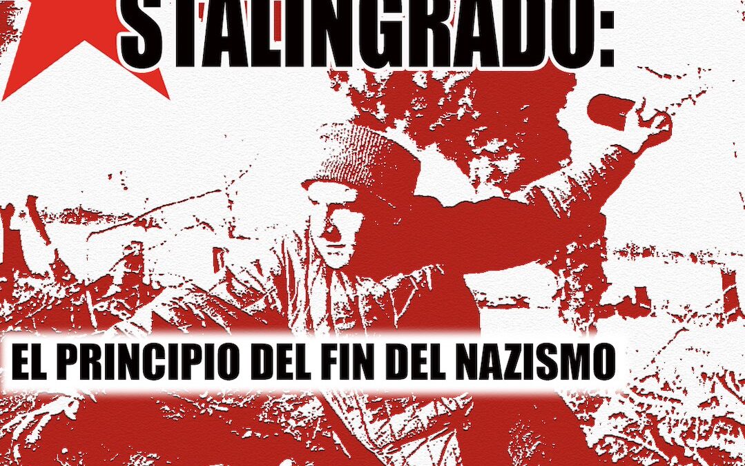 La victoria de Stalingrado: el principio del fin del nazismo